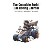 The Complete Sprint Car Racing Journal: Race-Day Logs - Setup Sheets - Lap Tracking | Record Every Setup. Track Every Lap. Improve Every Race.