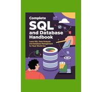 The Complete SQL and Database Handbook: Learn SQL Data Analysis and Database Management for Real-World Use