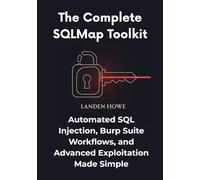 The Complete SQLMap Toolkit: Automated SQL Injection, Burp Suite Workflows, and Advanced Exploitation Made Simple