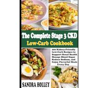The Complete Stage 3 CKD Low-Carb Cookbook: 200 Kidney-Friendly Low-Carb Recipes to Support Renal Health, Manage Blood Sugar, Reduce Sodium, and Enjoy Flavorful Meals Every Day