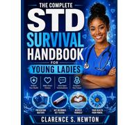 THE COMPLETE STD SURVIVAL HANDBOOK FOR YOUNG LADIES: Essential Women's Sexual Health Guide to Prevention, Early Detection, Safe Treatment, Healthy Relationships, and Lasting Wellness
