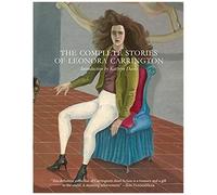 The Complete Stories Of Leonora Carrington