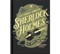 The Complete Stories of Sherlock Holmes Wordsworth Library Collection - Sir Arthur Conan Doyle - Wordsworth Editions Ltd - Livre en Anglais - Hardback Sir Arthur Conan DoyleSir Arthur Conan Doyle (Aut
