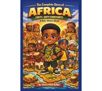 The Complete Story of AFRICA (16TH-20TH CENTURY): A Kids' History Book: Untold Tales of Kingdoms, Courage, and Greatness for Young Explorers
