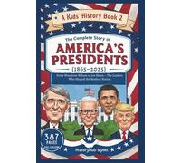 The Complete Story of AMERICA'S PRESIDENTS (1865-2025): A Kids' History Book 2: From Woodrow Wilson to Joe Biden