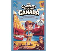 The Complete Story of CANADA: A Kids' History Book with Mine Finder Puzzles: Discover Hidden Journeys Through Fun Activities and Challenges