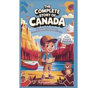 The Complete Story of CANADA: A Kids' History Book with Mine Finder Puzzles: Discover Hidden Journeys Through Fun Activities and Challenges