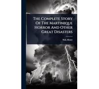 The Complete Story Of The Martinique Horror And Other Great Disasters
