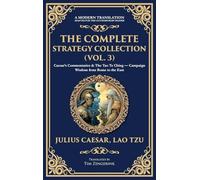 The Complete Strategy Collection (Vol. 3): Caesar's Commentaries & The Tao Te Ching - Campaign Wisdom from Rome to the East (Deluxe Hardbound Edition)