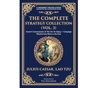 The Complete Strategy Collection (Vol. 3): Caesar's Commentaries & The Tao Te Ching - Campaign Wisdom from Rome to the East