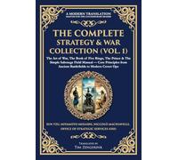 The Complete Strategy & War Collection (Vol. 1): The Art of War, The Book of Five Rings, The Prince & The Simple Sabotage Field Manual - Core Principles from Ancient Battlefields to Modern Covert Ops