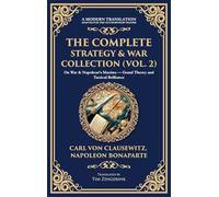 The Complete Strategy & War Collection (Vol. 2): On War & Napoleon's Maxims - Grand Theory and Tactical Brilliance (Deluxe Hardbound Edition)