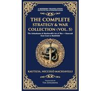 The Complete Strategy & War Collection (Vol. 5): The Arthashastra & Machiavelli's Art of War - Statecraft from Court to Battlefield (Deluxe Hardbound Edition)