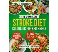 THE COMPLETE STROKE DIET COOKBOOK FOR BEGINNERS: Boost Brain Recovery, Prevent Recurrence, and Restore Vitality with Soft, Nutrient-Rich Foods and ... Independence and Support Lasting Wellness