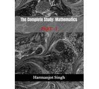 The Complete Study: Mathematics - Part 1: A Complete Guide to Numbers, Algebra, Polynomials, Coordinate Geometry, Lines and Angles, and Triangles