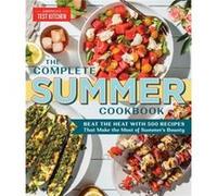 The Complete Summer Cookbook: Beat the Heat with 500 Recipes that Make the Most of Summer's Bounty