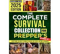 The Complete Survival Collection for Preppers: Everything You Need to Know to Survive Any Crisis, Anytime, Anywhere