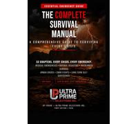 The Complete Survival Manual: A Step-by-Step Guide to Surviving Any Crisis, Disaster, or Collapse - Emergency Preparedness, Off-Grid Living, and Survival Skills