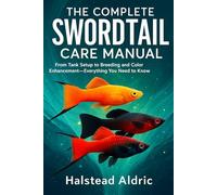 The Complete Swordtail Care Manual: From Tank Setup to Breeding and Color Enhancement-Everything You Need to Know