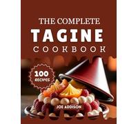 The Complete Tagine Cookbook: Easy-to-Make Sweet Tagine for Every Skill Level