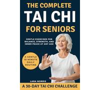 The Complete Tai Chi For Seniors: Gentle Exercises for Balance, Strength, and Inner Peace at Any Age