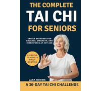 The Complete Tai Chi For Seniors: Gentle Exercises for Balance, Strength, and Inner Peace at Any Age