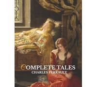 The Complete Tales of Charles Perrault: Translation by Robert Samber