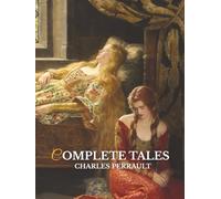 The Complete Tales of Charles Perrault: Translation by Robert Samber