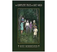 The Complete Tales Of Lucy Gold