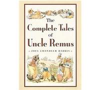 The Complete Tales of Uncle Remus Joel Chandler Harris, Richard Chase (Auteur)