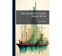 The Complete Tariff Hand-Book