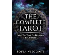 The Complete Tarot: Learn The Tarot For Beginners & Advanced