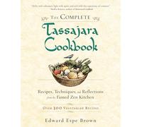 The Complete Tassajara Cookbook: Recipes, Techniques, and Reflections from the Famed Zen Kitchen