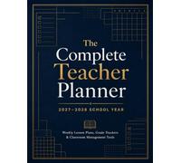 The Complete Teacher Planner 2027-2028: Weekly Lesson Plans, Grade Trackers, and Classroom Management Tools for Every Teacher