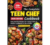 The Complete Teen Chef Cookbook: Easy and Fun Recipes for Young Cooks to Master Confidence in the Kitchen