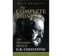 The Complete Thinker The Marvelous Mind of G K Chesterton by Dale Ahlquist Dale Ahlquist (Auteur)