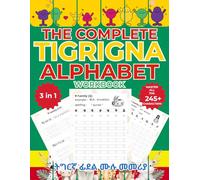 The Complete Tigrigna Alphabet 3 in 1 Workbook: ትግርኛ ፊደል ሙሉ መመሪያ: Learn All Fidel Families, 7 Orders, and 245+ Characters with Structured Practice, Writing Drills, and prononciation Exercises