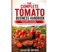 The Complete Tomato Business Handbook: Value Addition, Processing, Preservation and Marketing