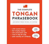 The Complete Tongan Phrasebook: 1,200 Everyday Phrases for Real-Life Situations, Core Vocabulary for Daily Communication, A Practical Speaking Guide with Clear Pronunciation and Cultural Notes