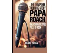 THE COMPLETE TOUCHING STORY PAPA ROACH: Unleashing the True Pulse of Rock