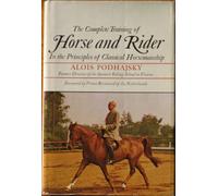 The Complete Training of Horse and Rider in the Principles of Classical Horsemanship