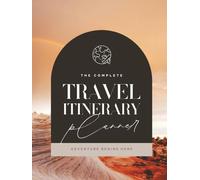 The Complete Travel Itinerary Planner: Your All-in-One Travel Organizer with Destination Research Pages, Itineraries, Budget Planning, Packing Essentials, and Trip Reflection Worksheets