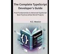 The Complete TypeScript Developer's Guide: From Fundamentals to Advanced TypeScript Best Practices & Real-World Projects
