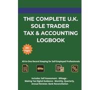 THE COMPLETE U.K. SOLE TRADER TAX & ACCOUNTING LOGBOOK: All-In-One Record Keeping for Self-Employed Professionals | Income, Expenses, Mileage & Bank Reconciliation | 300+ Pages