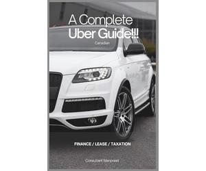 The Complete Uber Tax Guide for Canadian Drivers: Master Finance, Leasing, & Tax Deductions Like a Pro!: Drive Smart. File Smarter
