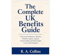 The Complete UK Benefits Guide: A Practical Handbook to Benefits, Disability Support and Welfare Rights in the United Kingdom