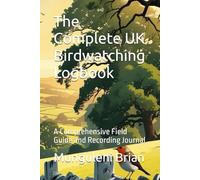 The Complete UK Birdwatching Logbook: A Comprehensive Field Guide and Recording Journal