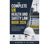 The Complete UK Health and Safety Law Book 2026: A Practical Guide to Workplace Regulations, Employer Duties, Risk Management, and Compliance in the UK