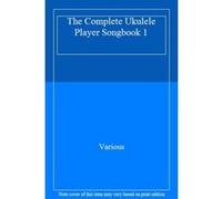 The Complete Ukulele Player Songbook 1