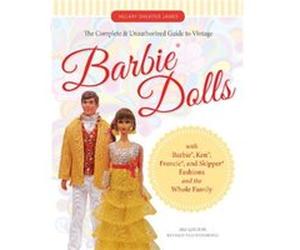 The Complete Unauthorized Guide to Vintage Barbie Dolls by Hillary Shilkitus James Hillary James Shilkitus, (Auteur)
